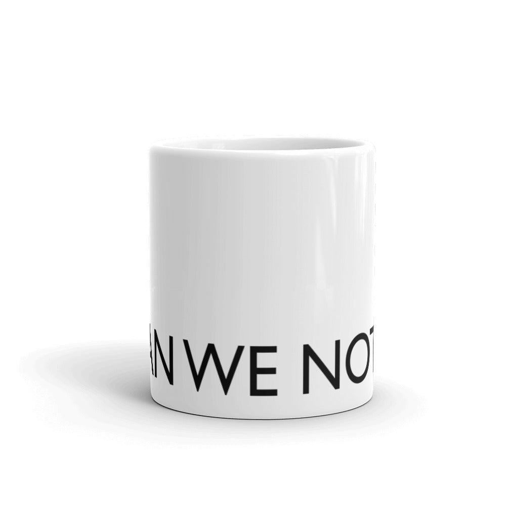CAN WE NOT Statement mug