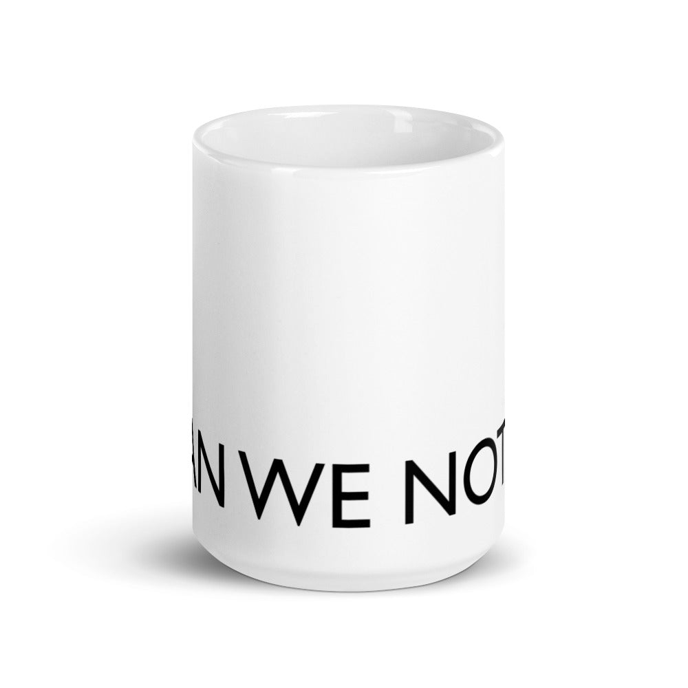 CAN WE NOT Statement mug